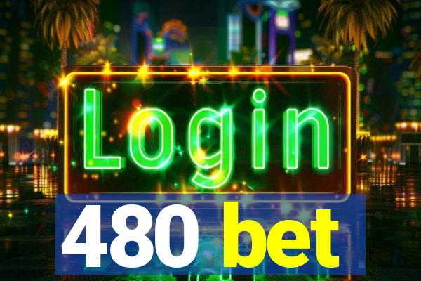 480 bet